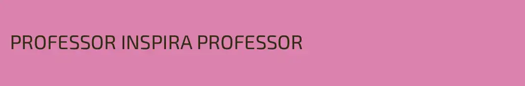 PROFESSOR INSPIRA PROFESSOR